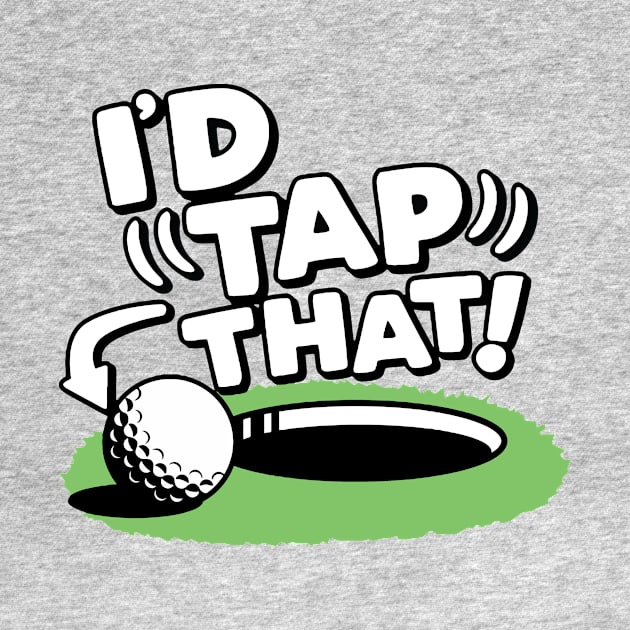 I'd Tap That Golf 1 by KaylinOralie